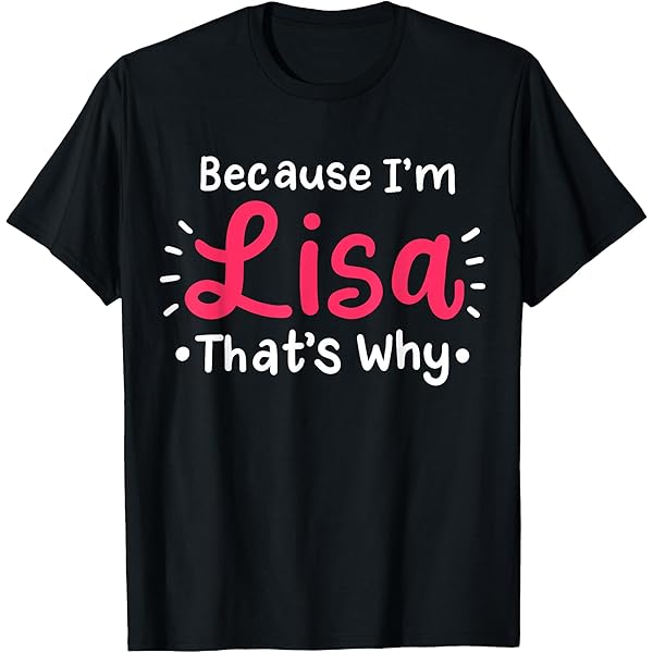 Amazon.com: Because I'm Lisa, That's Why Funny Novelty Name T